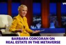 Barbara Corcoran on real estate in the metaverse