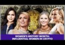 Women’s History Month: Some of the most influential women in crypto