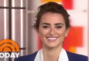 Penelope Cruz: She’s Great At Cutting Hair, And Her Feet Are ‘Normal’ | TODAY